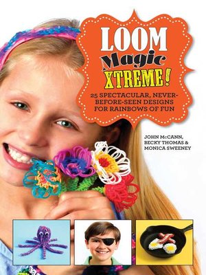 cover image of Loom Magic Xtreme!: 25 Spectacular, Never-Before-Seen Designs for Rainbows of Fun